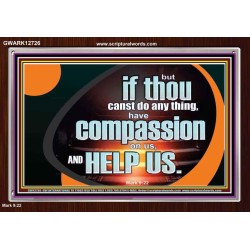 HAVE COMPASSION ON US AND HELP US  Contemporary Christian Wall Art  GWARK12726  "33X25"