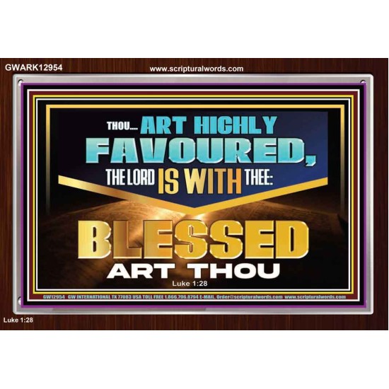 THOU ART HIGHLY FAVOURED THE LORD IS WITH THEE  Bible Verse Art Prints  GWARK12954  