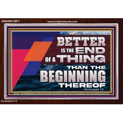 BETTER IS THE END OF A THING THAN THE BEGINNING THEREOF  Contemporary Christian Wall Art Acrylic Frame  GWARK12971  "33X25"