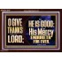 THE LORD IS GOOD HIS MERCY ENDURETH FOR EVER  Unique Power Bible Acrylic Frame  GWARK13040  "33X25"