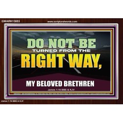 DO NOT BE TURNED FROM THE RIGHT WAY  Eternal Power Acrylic Frame  GWARK13053  "33X25"