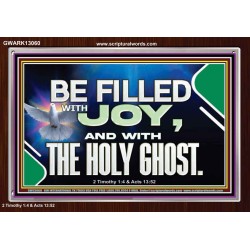 BE FILLED WITH JOY AND WITH THE HOLY GHOST  Ultimate Power Acrylic Frame  GWARK13060  "33X25"