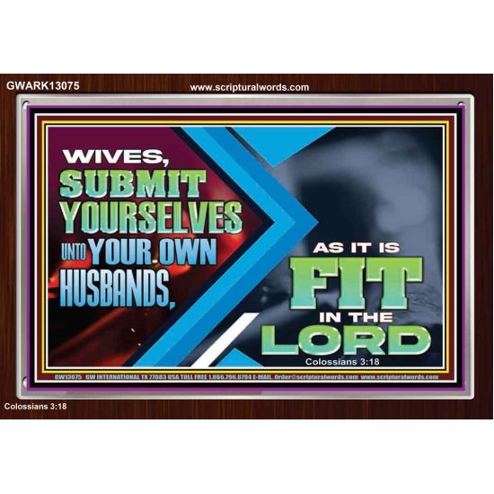 WIVES SUBMIT YOURSELVES UNTO YOUR OWN HUSBANDS  Ultimate Inspirational Wall Art Acrylic Frame  GWARK13075  