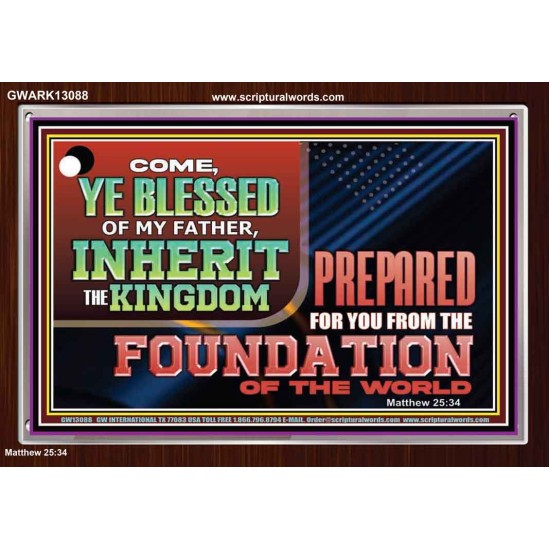 COME YE BLESSED OF MY FATHER INHERIT THE KINGDOM  Righteous Living Christian Acrylic Frame  GWARK13088  