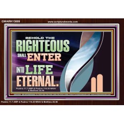 THE RIGHTEOUS SHALL ENTER INTO LIFE ETERNAL  Eternal Power Acrylic Frame  GWARK13089  "33X25"