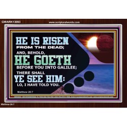 HE IS RISEN FROM THE DEAD  Bible Verse Acrylic Frame  GWARK13093  "33X25"