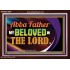 ABBA FATHER MY BELOVED IN THE LORD  Religious Art  Glass Acrylic Frame  GWARK13096  "33X25"