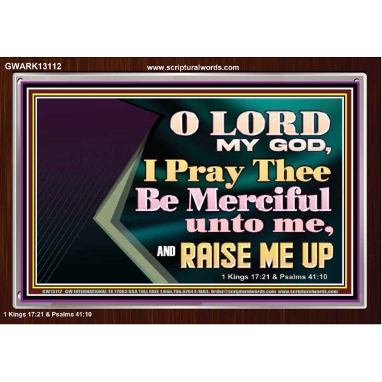 LORD MY GOD, I PRAY THEE BE MERCIFUL UNTO ME, AND RAISE ME UP  Unique Bible Verse Acrylic Frame  GWARK13112  