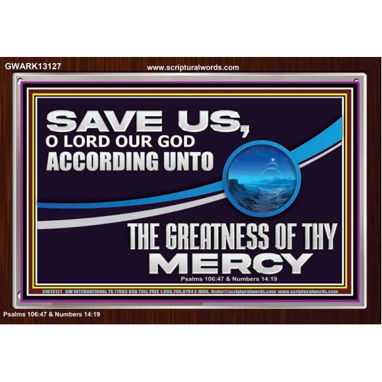 SAVE US O LORD OUR GOD ACCORDING UNTO THE GREATNESS OF THY MERCY  Bible Scriptures on Forgiveness Acrylic Frame  GWARK13127  