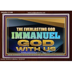 THE EVERLASTING GOD IMMANUEL..GOD WITH US  Scripture Art Acrylic Frame  GWARK13134B  "33X25"