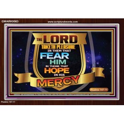 THE LORD TAKETH PLEASURE IN THEM THAT FEAR HIM  Sanctuary Wall Picture  GWARK9563  "33X25"