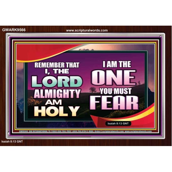 THE ONE YOU MUST FEAR IS LORD ALMIGHTY  Unique Power Bible Acrylic Frame  GWARK9566  