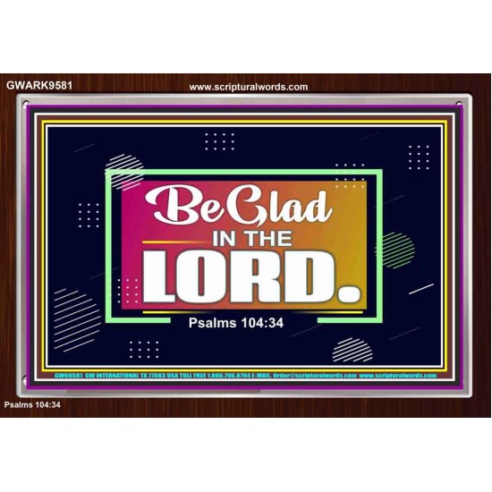 BE GLAD IN THE LORD  Sanctuary Wall Acrylic Frame  GWARK9581  