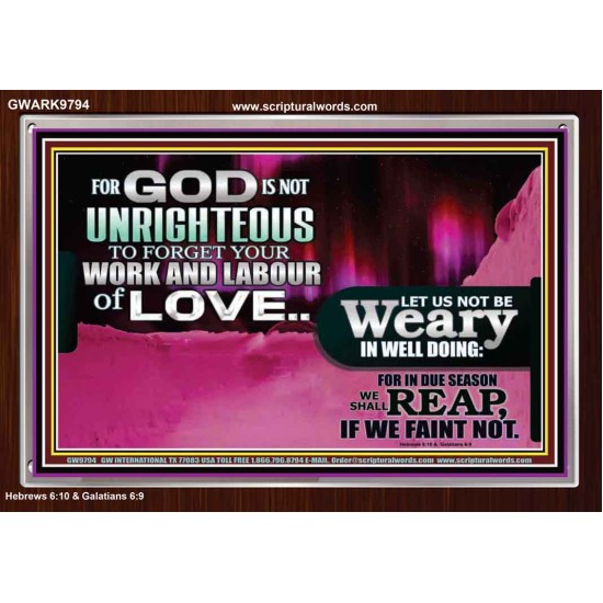 GOD IS NOT UNRIGHTEOUS TO FORGET YOUR LABOUR OF LOVE  Scriptural Art Picture  GWARK9794  