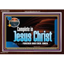 COMPLETE IN JESUS CHRIST FOREVER  Affordable Wall Art Prints  GWARK9905  "33X25"