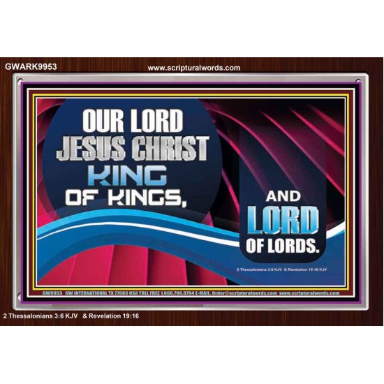 OUR LORD JESUS CHRIST KING OF KINGS, AND LORD OF LORDS.  Encouraging Bible Verse Acrylic Frame  GWARK9953  