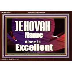 JEHOVAH NAME ALONE IS EXCELLENT  Christian Paintings  GWARK9961  "33X25"