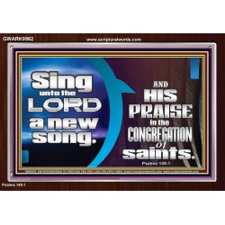 SING UNTO THE LORD A NEW SONG AND HIS PRAISE  Contemporary Christian Wall Art  GWARK9962  