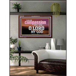 HAVE COMPASSION ON ME O LORD MY GOD  Ultimate Inspirational Wall Art Acrylic Frame  GWARK10389  "33X25"
