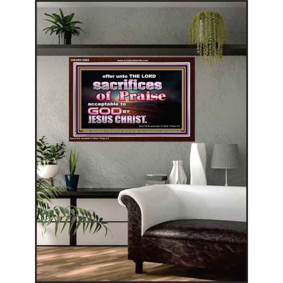 SACRIFICES OF PRAISE ACCEPTABLE TO GOD BY CHRIST JESUS  Contemporary Christian Print  GWARK10504  