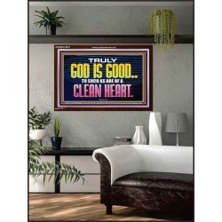 TRULY GOD IS GOOD TO THOSE WITH CLEAN HEART  Scriptural Portrait Acrylic Frame  GWARK10510  "33X25"