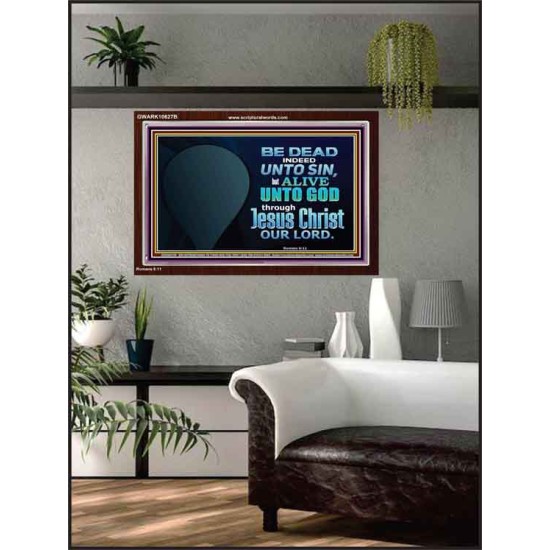 BE ALIVE UNTO TO GOD THROUGH JESUS CHRIST OUR LORD  Bible Verses Acrylic Frame Art  GWARK10627B  