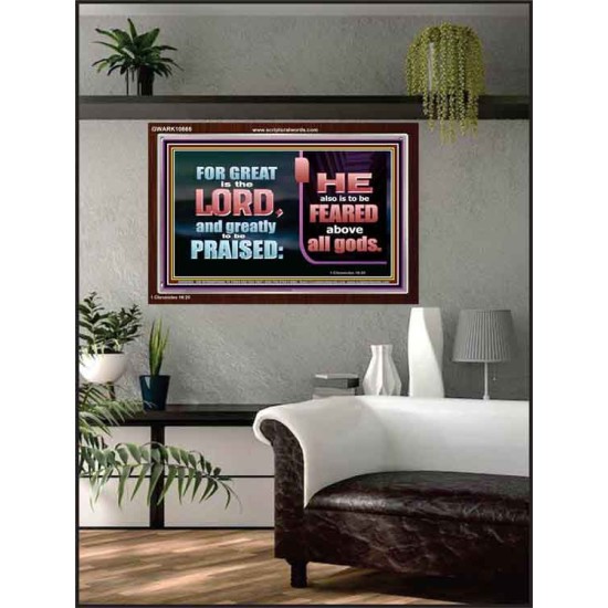 THE LORD IS TO BE FEARED ABOVE ALL GODS  Righteous Living Christian Acrylic Frame  GWARK10666  