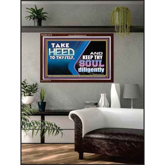 TAKE HEED TO THYSELF AND KEEP THY SOUL DILIGENTLY  Sanctuary Wall Acrylic Frame  GWARK10718  