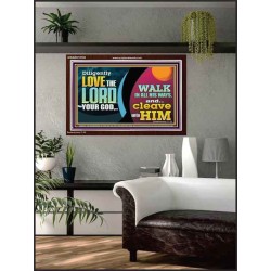 DILIGENTLY LOVE THE LORD WALK IN ALL HIS WAYS  Unique Scriptural Acrylic Frame  GWARK10720  "33X25"