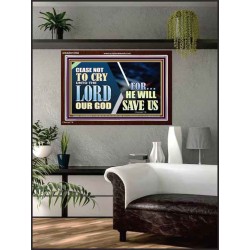 CEASE NOT TO CRY UNTO THE LORD OUR GOD FOR HE WILL SAVE US  Scripture Art Acrylic Frame  GWARK10768  "33X25"