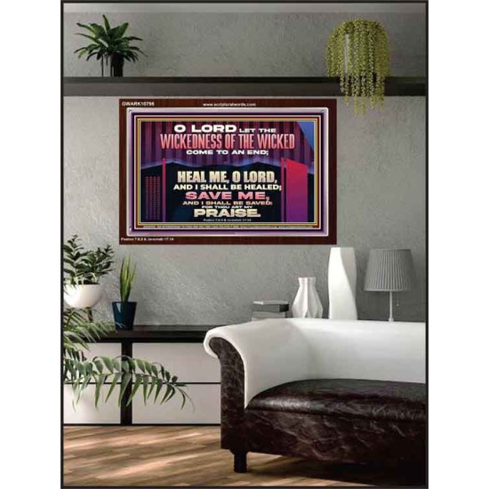 LET THE WICKEDNESS OF THE WICKED COME TO AN END HEAL ME O LORD  Scripture Art Acrylic Frame  GWARK10796  