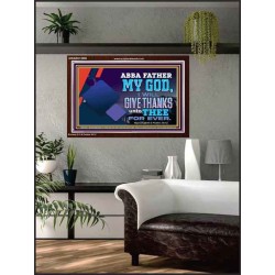 ABBA FATHER MY GOD I WILL GIVE THANKS UNTO THEE FOR EVER  Scripture Art Prints  GWARK12090  "33X25"