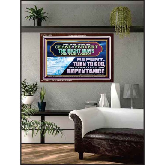 WILT THOU NOT CEASE TO PERVERT THE RIGHT WAYS OF THE LORD  Unique Scriptural Acrylic Frame  GWARK12378  