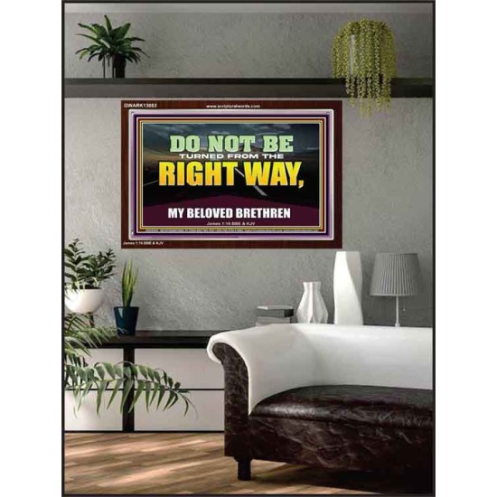 DO NOT BE TURNED FROM THE RIGHT WAY  Eternal Power Acrylic Frame  GWARK13053  