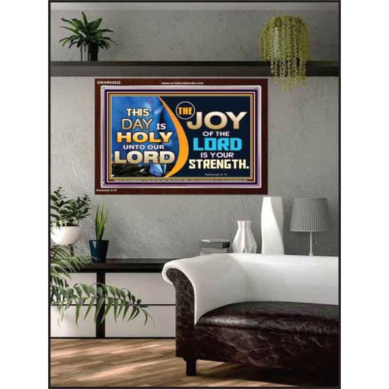 THIS DAY IS HOLY THE JOY OF THE LORD SHALL BE YOUR STRENGTH  Ultimate Power Acrylic Frame  GWARK9542  