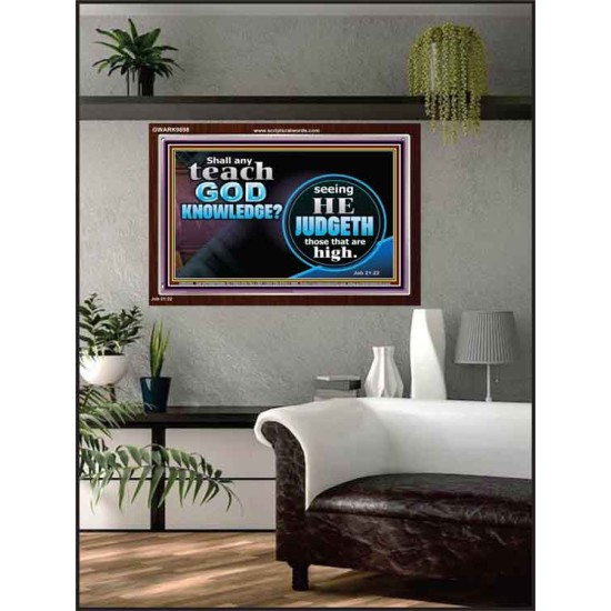 SHALL ANY TEACH GOD KNOWLEDGE?  Large Acrylic Frame Scripture Wall Art  GWARK9898  