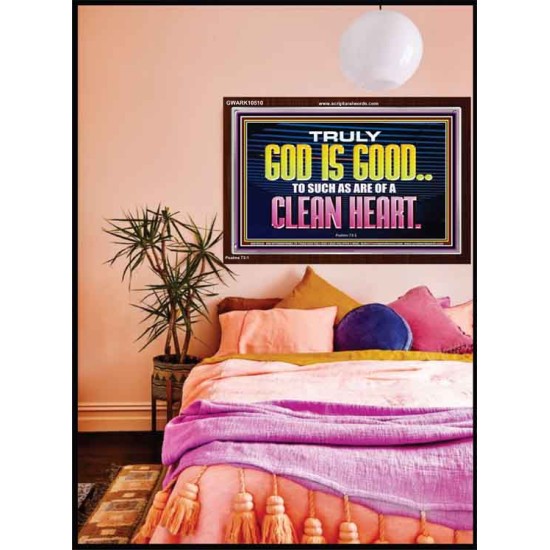 TRULY GOD IS GOOD TO THOSE WITH CLEAN HEART  Scriptural Portrait Acrylic Frame  GWARK10510  