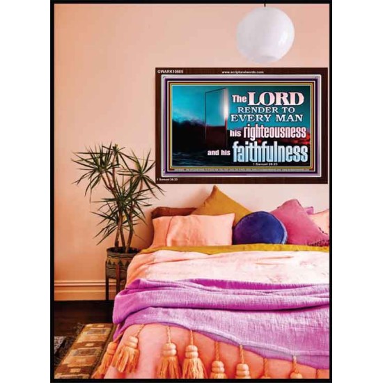 THE LORD RENDER TO EVERY MAN HIS RIGHTEOUSNESS AND FAITHFULNESS  Custom Contemporary Christian Wall Art  GWARK10605  