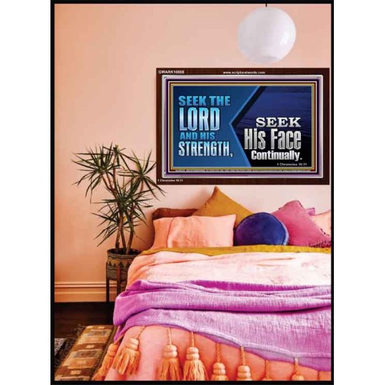 SEEK THE LORD HIS STRENGTH AND SEEK HIS FACE CONTINUALLY  Eternal Power Acrylic Frame  GWARK10658  