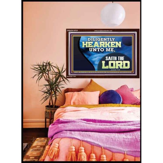 DILIGENTLY HEARKEN UNTO ME SAITH THE LORD  Unique Power Bible Acrylic Frame  GWARK10721  