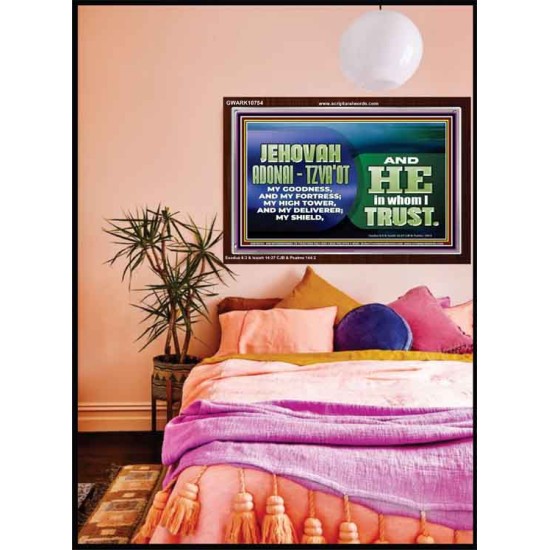 JEHOVAI ADONAI - TZVA'OT OUR GOODNESS FORTRESS HIGH TOWER DELIVERER AND SHIELD  Christian Quote Acrylic Frame  GWARK10754  