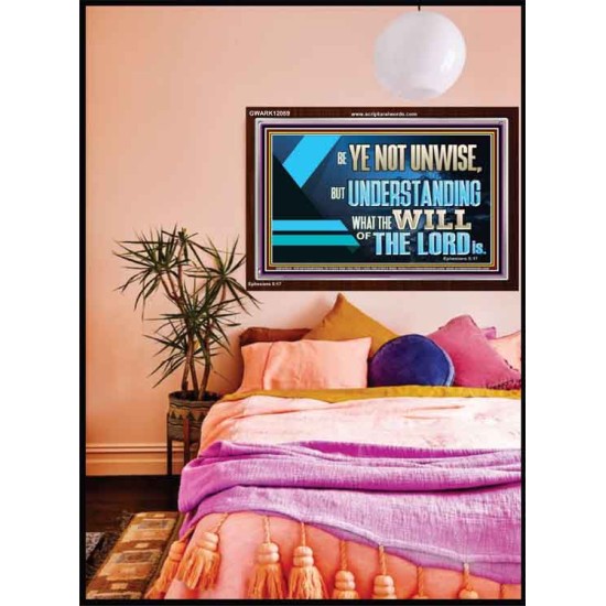 BE YE NOT UNWISE  Scripture Art Acrylic Frame  GWARK12059  