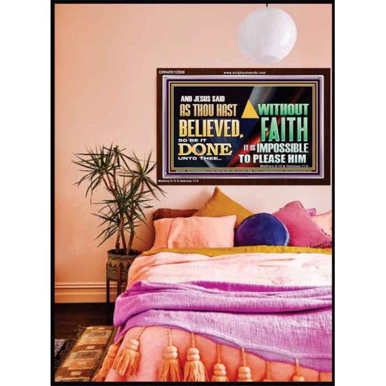 AS THOU HAST BELIEVED, SO BE IT DONE UNTO THEE  Bible Verse Wall Art Acrylic Frame  GWARK12958  