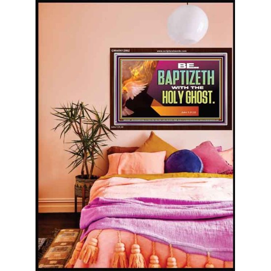 BE BAPTIZETH WITH THE HOLY GHOST  Sanctuary Wall Picture Acrylic Frame  GWARK12992  
