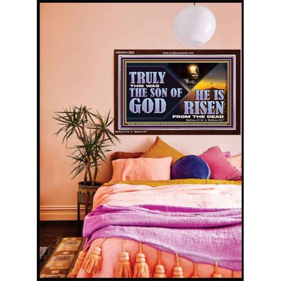 TRULY THIS WAS THE SON OF GOD HE IS RISEN FROM THE DEAD  Sanctuary Wall Acrylic Frame  GWARK13092  