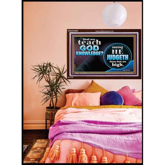 SHALL ANY TEACH GOD KNOWLEDGE?  Large Acrylic Frame Scripture Wall Art  GWARK9898  