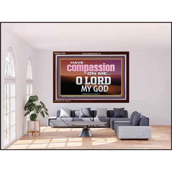 HAVE COMPASSION ON ME O LORD MY GOD  Ultimate Inspirational Wall Art Acrylic Frame  GWARK10389  