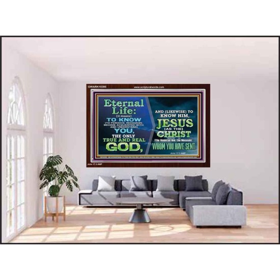 ETERNAL LIFE IS TO KNOW AND DWELL IN HIM CHRIST JESUS  Church Acrylic Frame  GWARK10395  