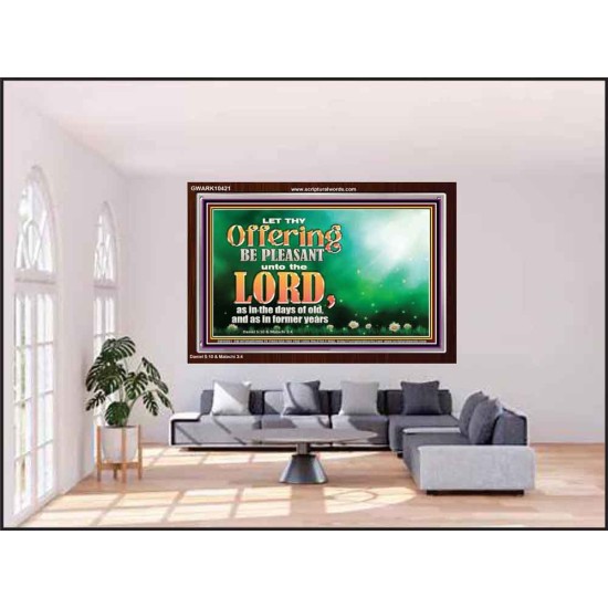 LET THY OFFERING BE PLEASANT UNTO THE LORD  Eternal Power Acrylic Frame  GWARK10421  