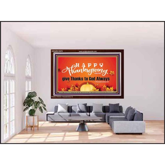 HAPPY THANKSGIVING GIVE THANKS TO GOD ALWAYS  Scripture Art Acrylic Frame  GWARK10476  